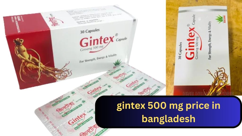 How much is gintex 500 mg price in bangladesh, the correct dosage of gintex 500 mg, the side effects of gintex 500 mg, biborun.com